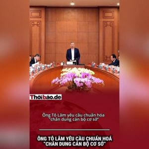 ÔNG TÔ LÂM YÊU CẦU CHUẨN HÓA ‚CHÂN DUNG CÁN BỘ CƠ SỞ‘