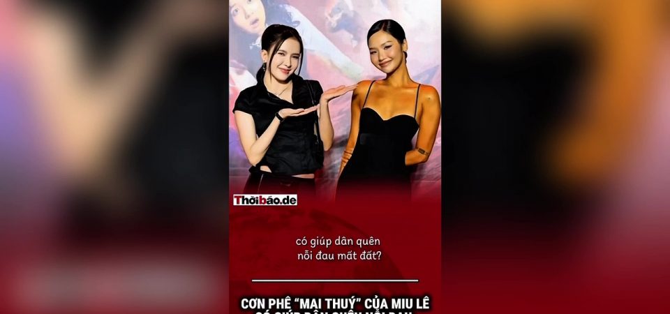 Cơn phê „mai thuý“ của Miu Lê có giúp dân quên nỗi đau mất đất?