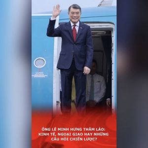 Ông Lê Minh Hưng thăm Lào: Kinh tế, ngoại giao hay những câu hỏi chiến lược?