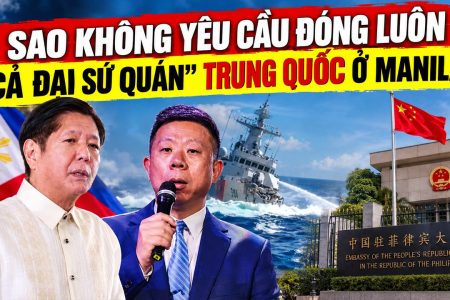“Sao không yêu cầu đóng luôn cả đại sứ quán” Trung Quốc ở Manila?
